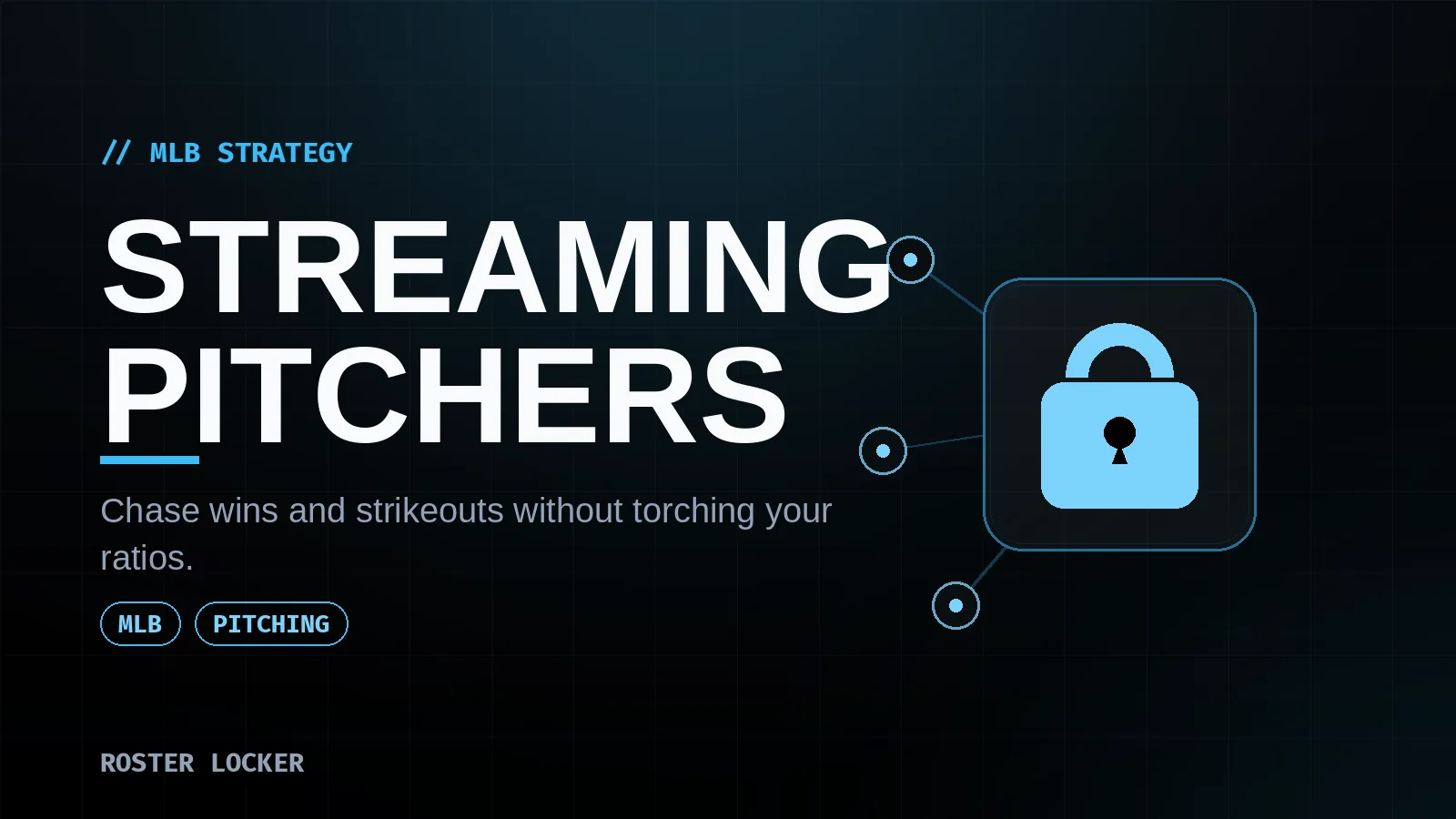 Roster Locker fantasy baseball strategy — streaming starting pitchers while protecting your ERA and WHIP.